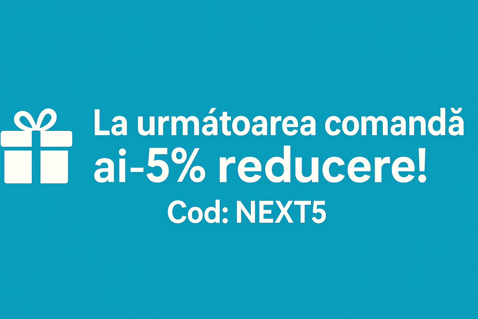 Voucher 5% reducere – Cod NEXT5 Voucher 5% reducere – Cod NEXT5